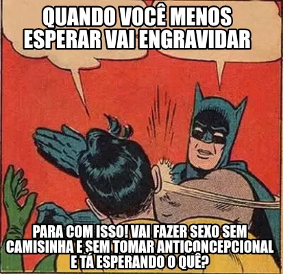 Funny Quando você menos esperar vai engravidar Para com isso! Vai fazer sexo sem cami