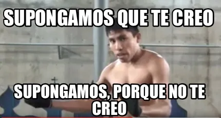 Funny Supongamos que te creo Supongamos, porque no te creo