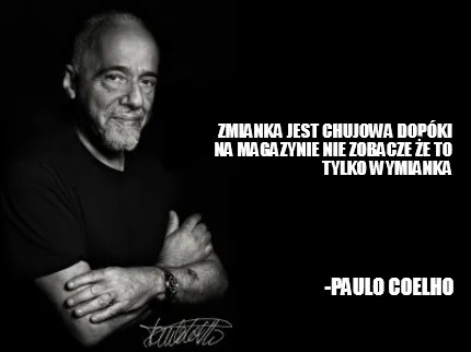 Zmianka Jest Chujowa Dopki Na Magazynie Nie Zobacze E To Tylko Wymianka Paulo Co