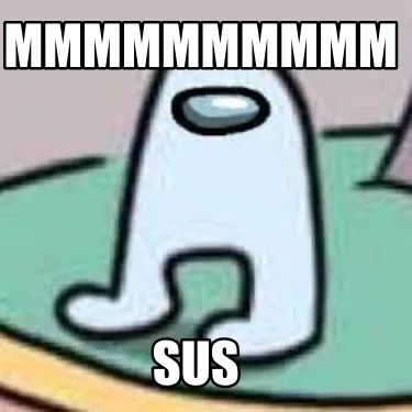 Funny mmmmmmmmmm sus