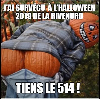 J'ai survécu à l'halloween 2019 de la rivenord tiens le 514 !