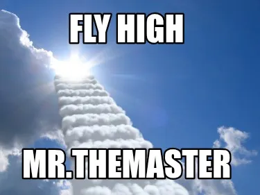 FLY HIGH MR.THEMASTER