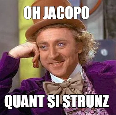 Funny oh Jacopo quant si strunz