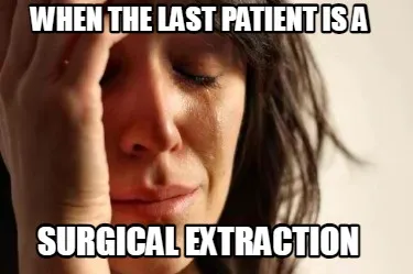 When the last patient is a surgical extraction