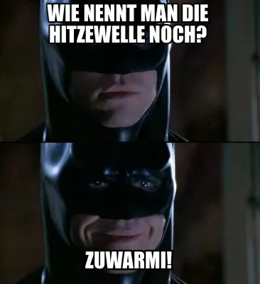 Wie nennt man die Hitzewelle noch? ZUWARMI!