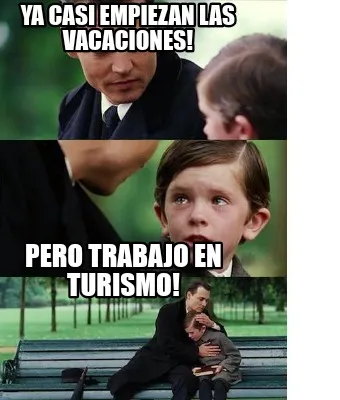 YA CASI EMPIEZAN LAS VACACIONES! PERO TRABAJO EN TURISMO!
