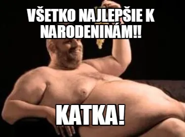 Funny všetko najlepšie k narodeninám!! katka!