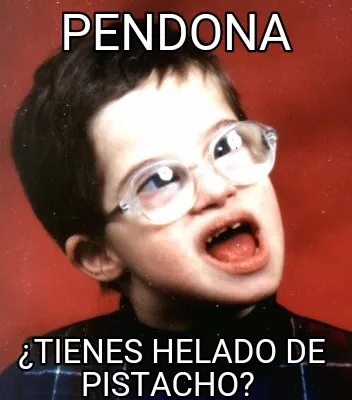 Pendona ¿Tienes helado de pistacho?