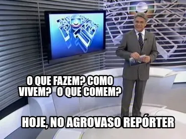 Hoje No Agrovaso Reprter O Que Fazem Como Vivem O Que Comem