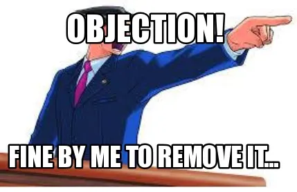 Funny OBJECTION! Fine by me to remove it...