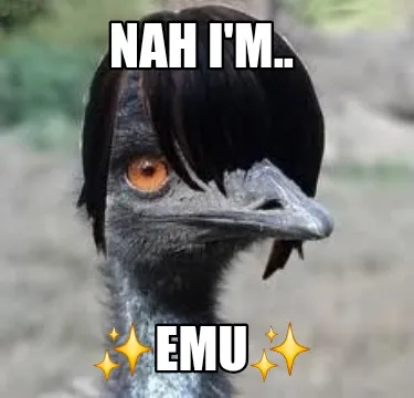 Nah Im.. Emu