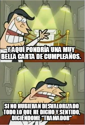 Y aquí pondría una muy bella carta de cumpleaños. Si no hubieran desvalorizad