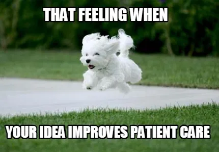 Funny that feeling when your idea improves patient care