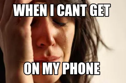 Funny when I cant get on my phone