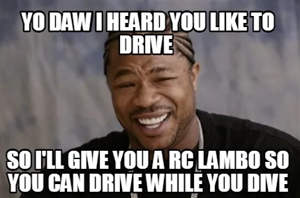 Yo daw I heard you like to drive So I'll give you a RC lambo so you can drive w