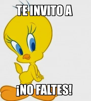 TE INVITO A ¡NO FALTES!