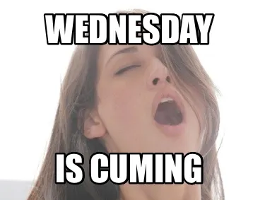 Wednesday Is cuming