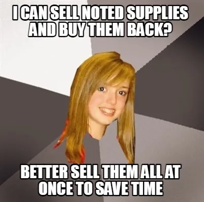 I can sell noted supplies and buy them back? Better sell them all at once to sav