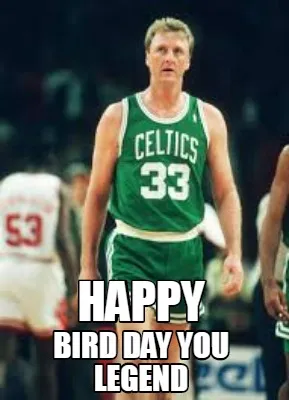 Happy Bird Day you Legend