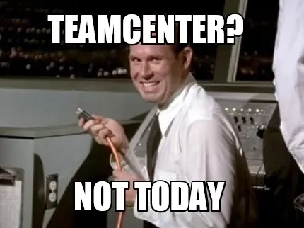 Teamcenter? Not today