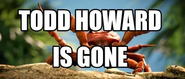Todd howard Is gone