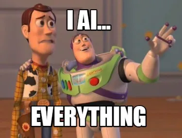 Funny I AI... EVERYTHING