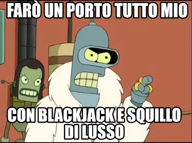 Funny Farò un porto tutto mio Con blackjack e squillo di lusso