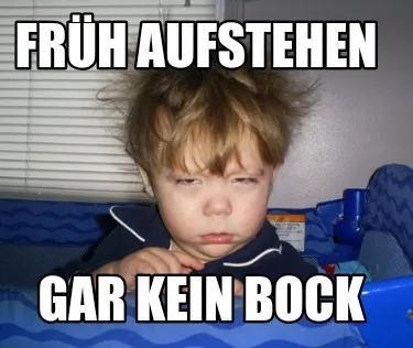 Funny Früh aufstehen Gar kein bock