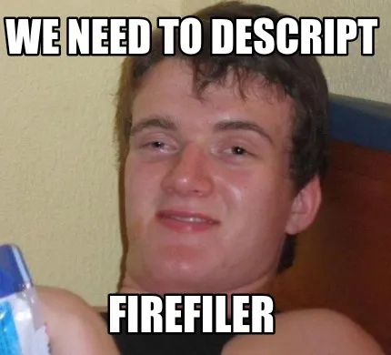 We need to descript firefiler