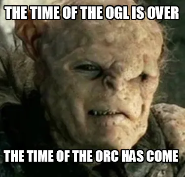 The time of the OGL is over The time of the ORC has come