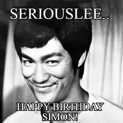 Funny SERIOUSLEE.. HAPPY BIRTHDAY SIMON!