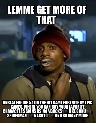 Lemme Get More Of That Unreal Engine 5.1 On The Hit Game Fortnite By Epic Games