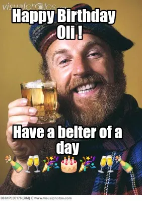 Happy Birthday Oli Have A Belter Of A Day