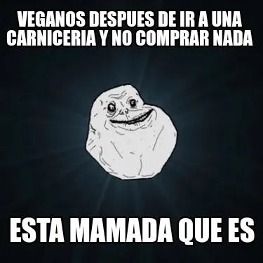 Veganos despues de ir a una carniceria y no comprar nada Esta mamada que es