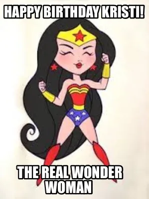 Funny Happy Birthday Kristi! The Real Wonder Woman