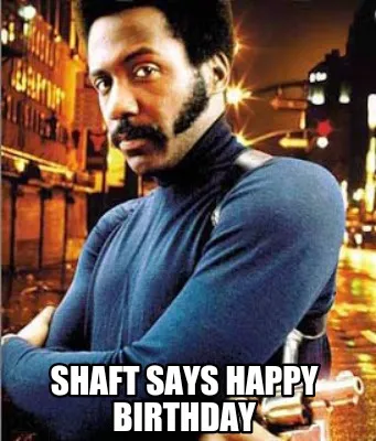 Funny Shaft says happy birthday
