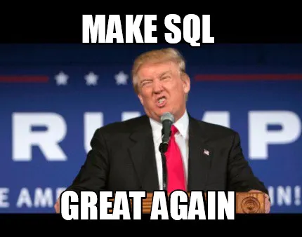 Make sql great again