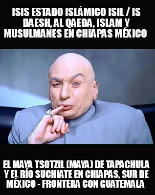 ISIS Estado Islámico ISIL / IS Daesh, Al Qaeda, Islam y musulmanes en Chiapas M
