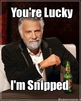 Funny You're Lucky I'm Snipped