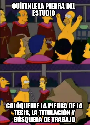 Funny Quítenle la piedra del estudio Colóquenle la piedra de la Tesis, la Titulació