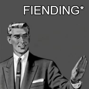 Fiending*