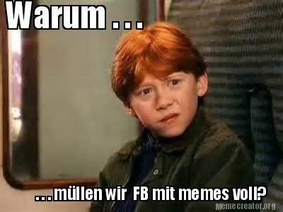 Warum . . . . . . müllen wir FB mit