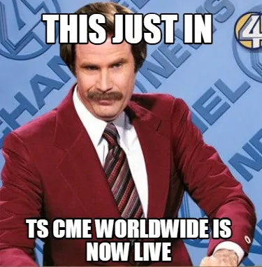 This Just IN TS CME Worldwide is now live