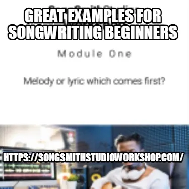 Funny Great Examples for Songwriting Beginners https://songsmithstudioworkshop.com/
