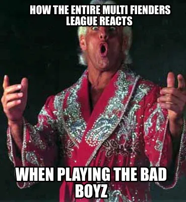 Funny How the entire multi fienders league reacts When playing the bad boyz