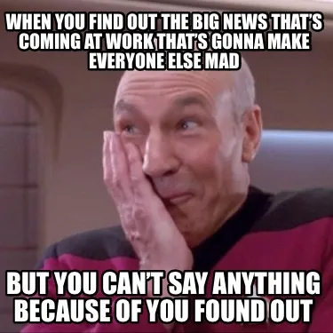 Funny When you find out the big news that’s coming at work that’s gonna make every