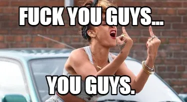 Fuck You Guys... You Guys.