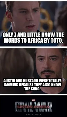 Only Z and Little know the words to Africa by Toto. Austin and Hurtado were tota