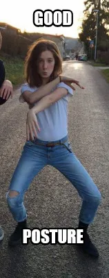 Funny Good POSTURE