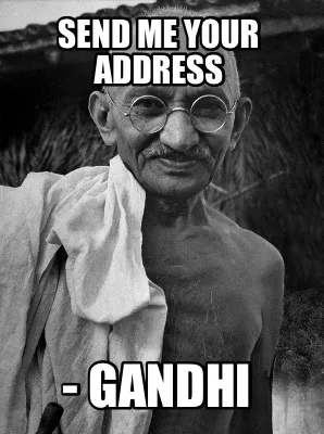 Send me your address - Gandhi